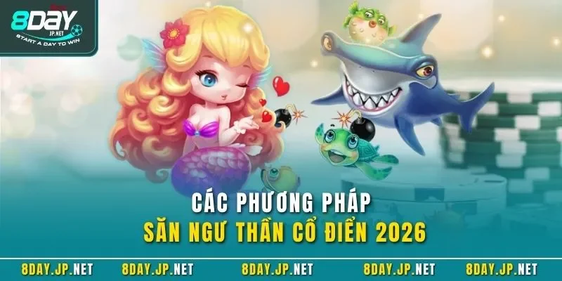 Các phương pháp săn ngư thần cổ điển 2026