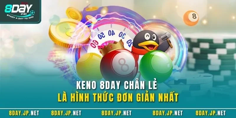 Keno 8DAY chẵn lẻ là hình thức đơn giản nhất