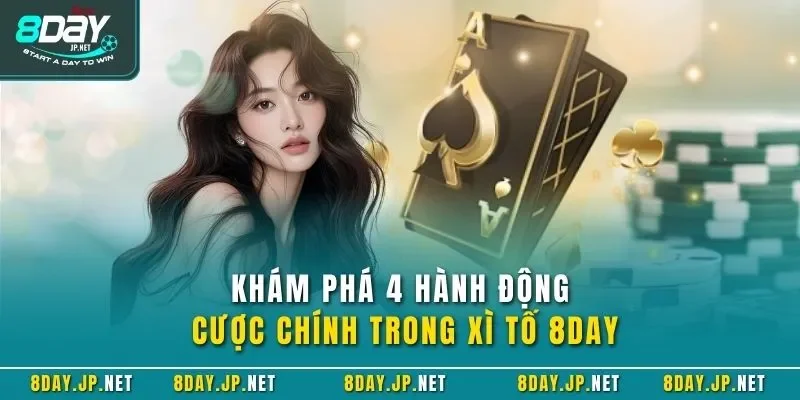 Khám phá 4 hành động cược chính trong xì tố 8DAY
