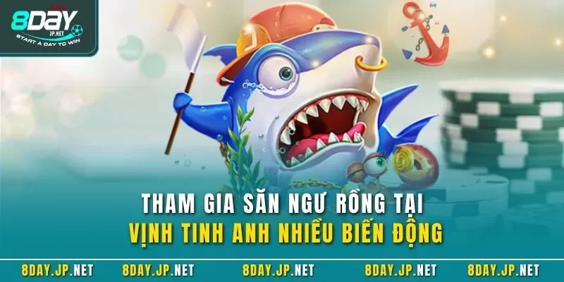 Tham gia săn ngư rồng tại vịnh tinh anh nhiều biến động