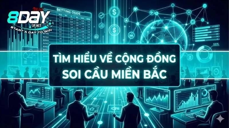 tim-hieu-ve-cong-dong-soi-cau-mien-bac-uy-tin-chuyen-nghiep