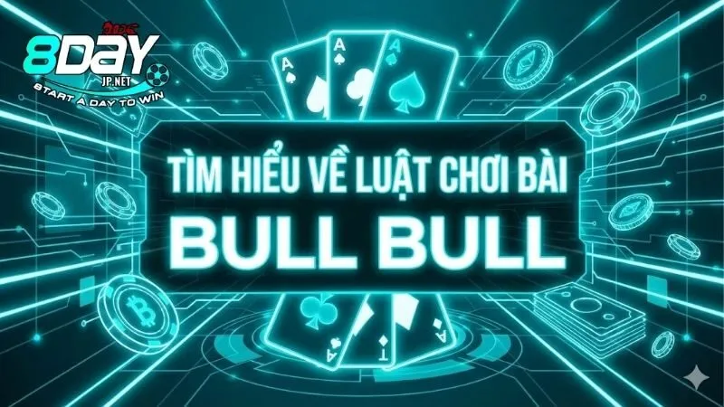tim-hieu-ve-luat-choi-bai-bull-bull-huong-dan-chi-tiet