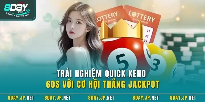 Trải nghiệm Quick Keno 60s với cơ hội thắng Jackpot