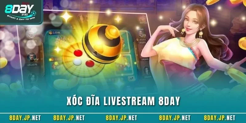 Xóc đĩa livestream 8DAY